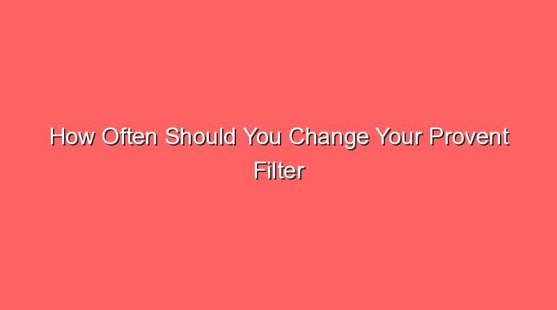 how often should you change your provent filter 16083