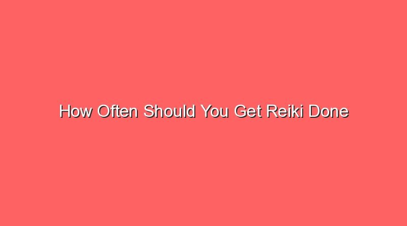 how often should you get reiki done 16086