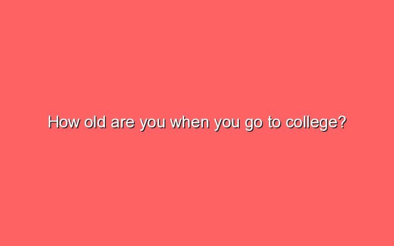 How Old Are You When You Go To College Sonic Hours