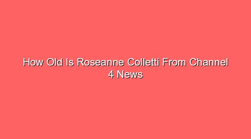 how old is roseanne colletti from channel 4 news 16094
