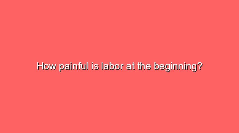 how painful is labor at the beginning 8483