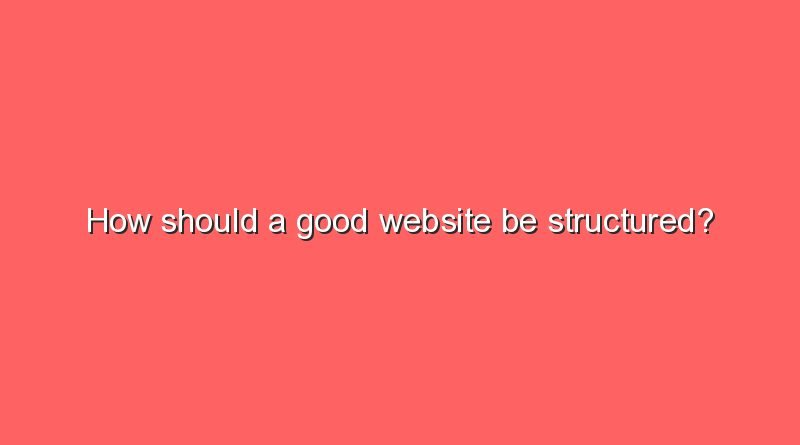 how should a good website be structured 9954