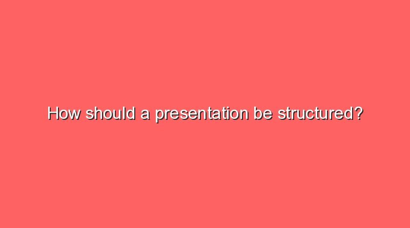 how should a presentation be structured 9931