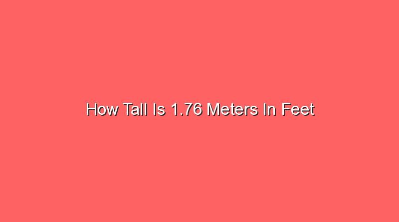 how tall is 1 76 meters in feet 13579