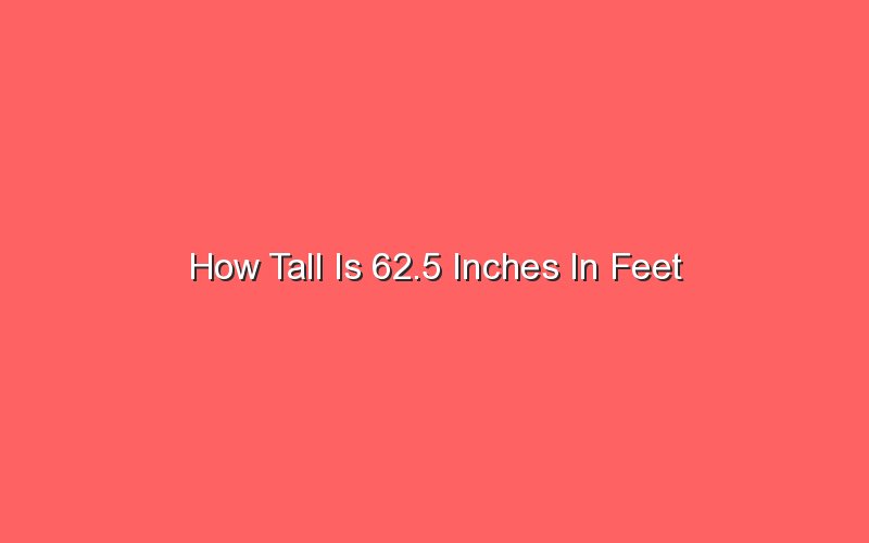 how-tall-is-62-5-inches-in-feet-sonic-hours