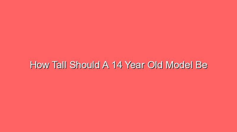 how tall should a 14 year old model be 13301