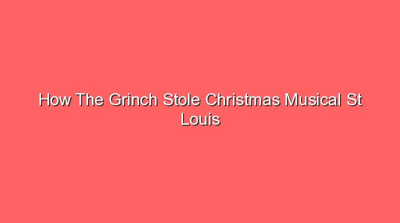 how the grinch stole christmas musical st louis 16114