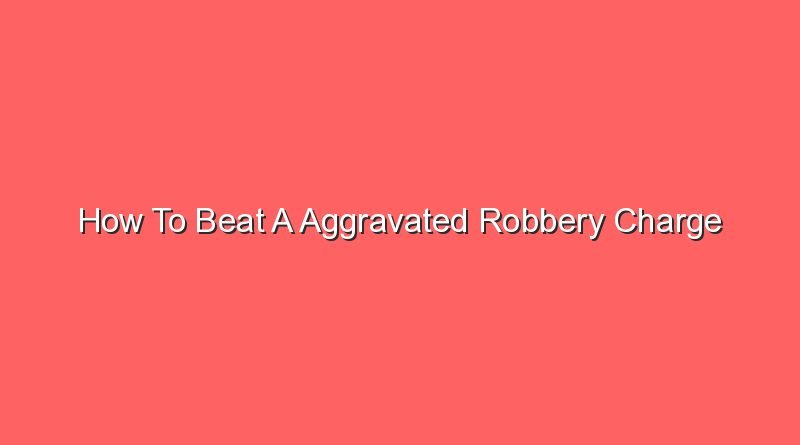 how to beat a aggravated robbery charge 14004