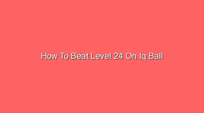 how to beat level 24 on iq ball 14686