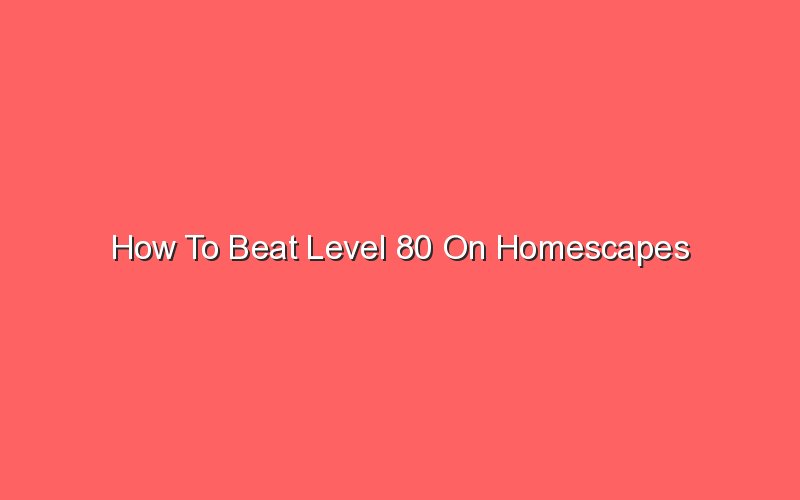 how to beat level 80 on gardenscapes