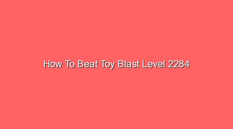 how to beat toy blast level 2284 16243