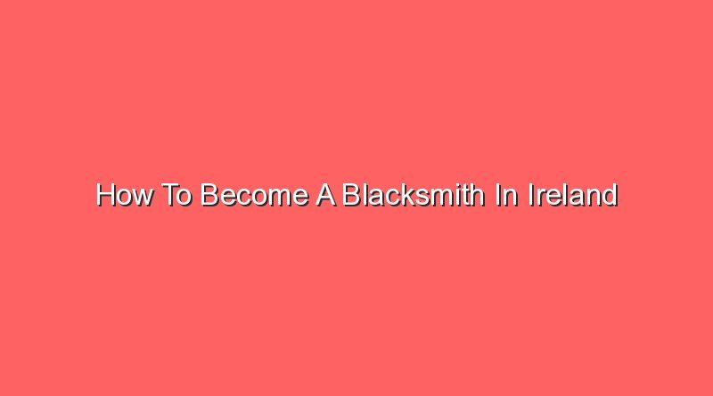 how to become a blacksmith in ireland 16251