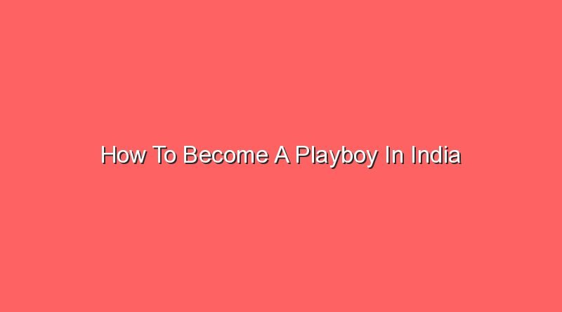 how to become a playboy in india 16259