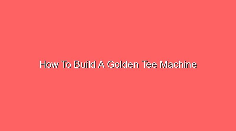 how to build a golden tee machine 16299