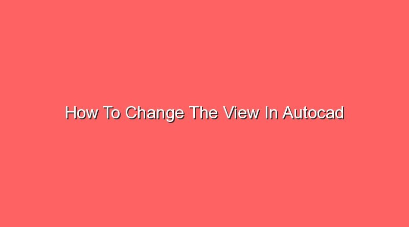 how to change the view in autocad 16332