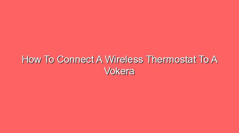 how to connect a wireless thermostat to a vokera boiler 16379