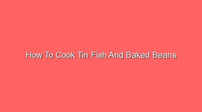 how to cook tin fish and baked beans 16415