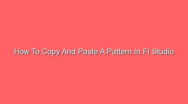 how to copy and paste a pattern in fl studio 16375