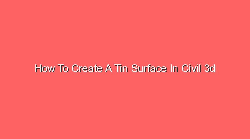 how to create a tin surface in civil 3d 16390