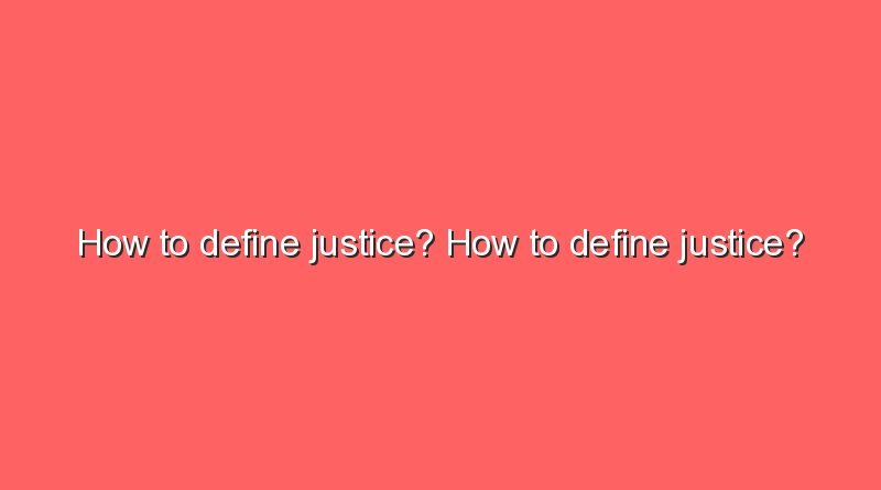 how to define justice how to define justice 9298