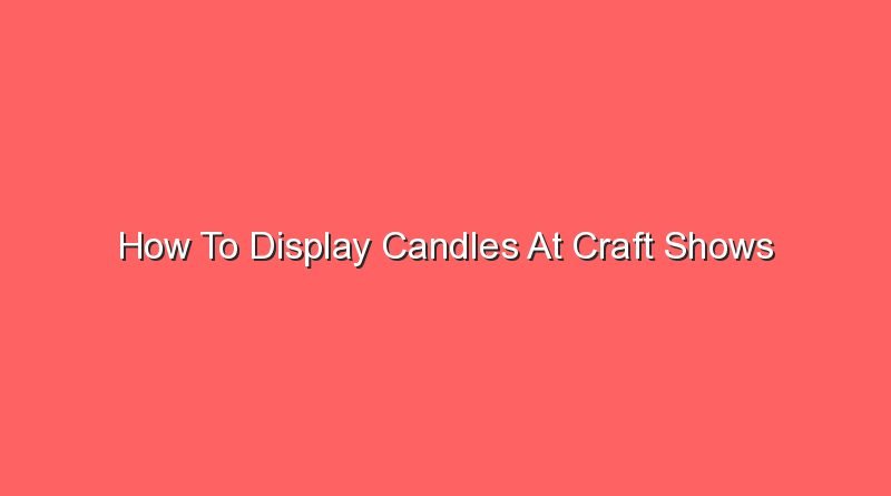 how to display candles at craft shows 16478