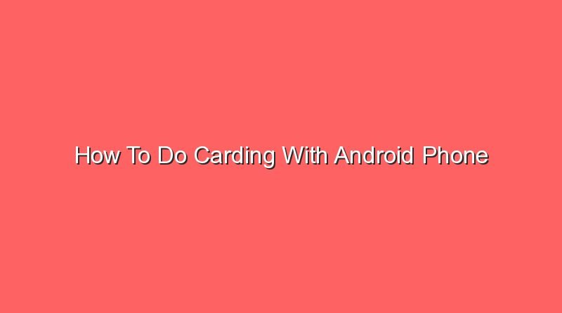 how to do carding with android phone 16487