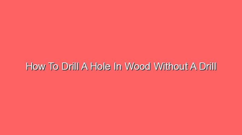how to drill a hole in wood without a drill 14706