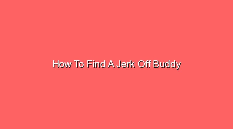 how to find a jerk off buddy 13316