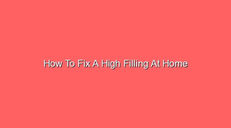 how to fix a high filling at home 14020
