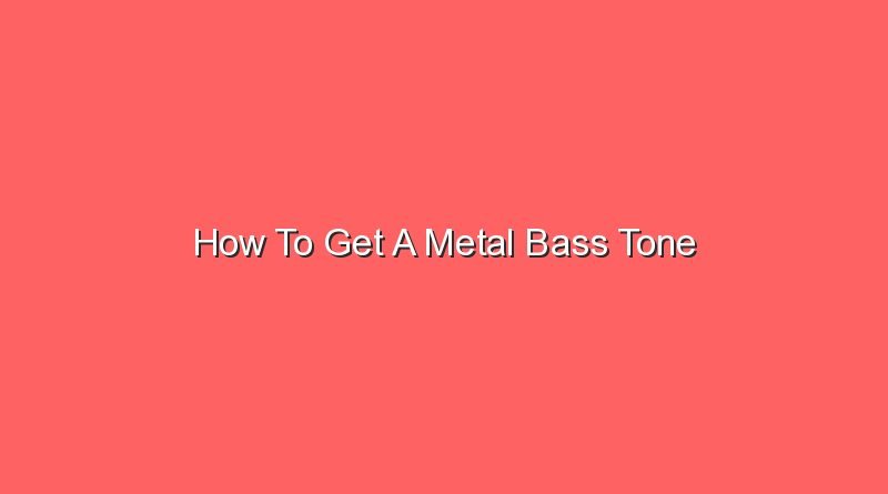 how to get a metal bass tone 16576