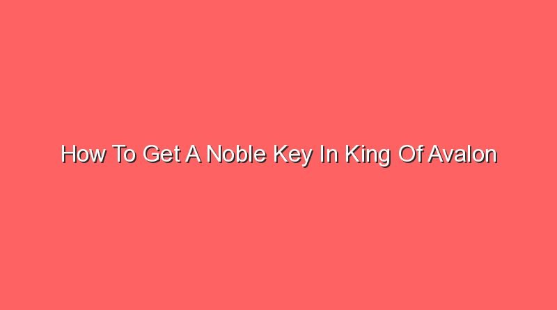 how to get a noble key in king of avalon 16603