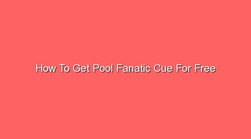 how to get pool fanatic cue for free 16654
