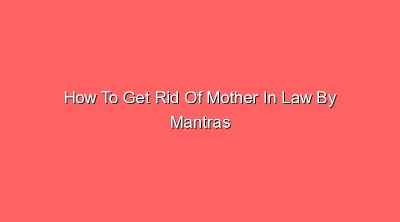 how to get rid of mother in law by mantras 12446