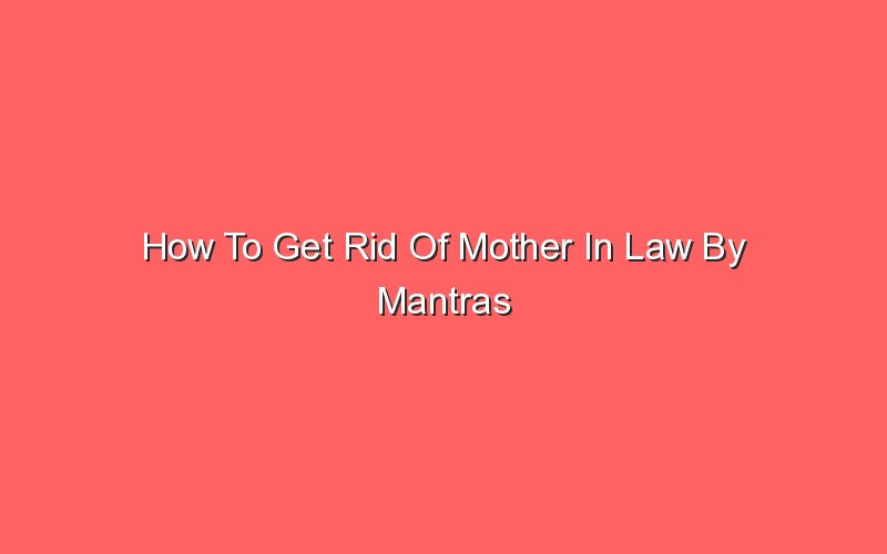 how-to-get-rid-of-mother-in-law-by-mantras-sonic-hours