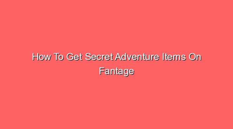 how to get secret adventure items on fantage 16639