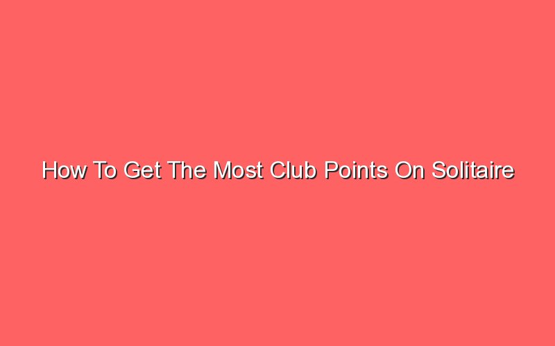 Top 23 Solitaire Tripeaks Best Levels For Coins The 26 Top Answers How To Get The Most Club Points On Solitaire Tripeaks
