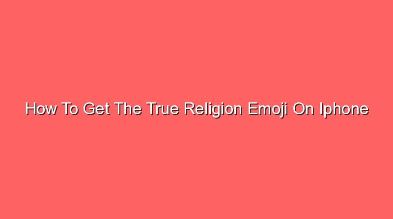 how to get the true religion emoji on iphone 16652