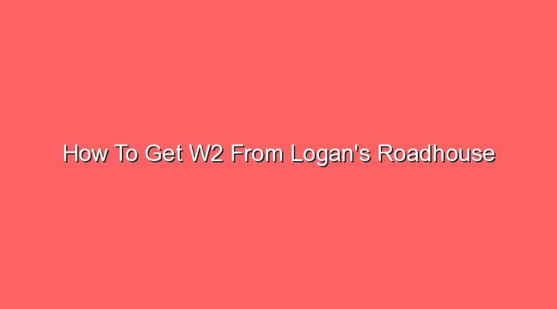 how to get w2 from logans roadhouse 16668