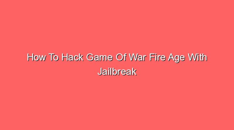 how to hack game of war fire age with jailbreak 16682