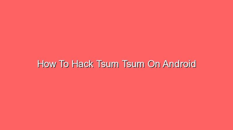 how to hack tsum tsum on android 16698