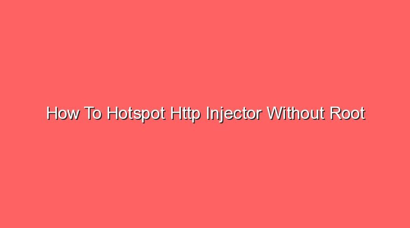 how to hotspot http injector without root 16749