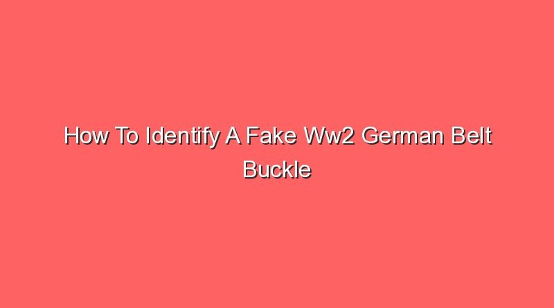 how to identify a fake ww2 german belt buckle 13603