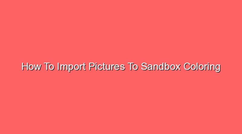 how to import pictures to sandbox coloring 16752