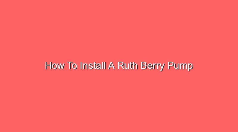 how to install a ruth berry pump 16722