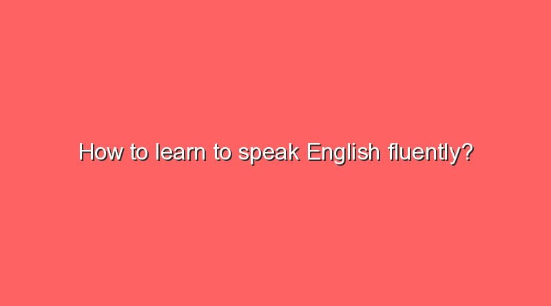 how to learn to speak english fluently 10323