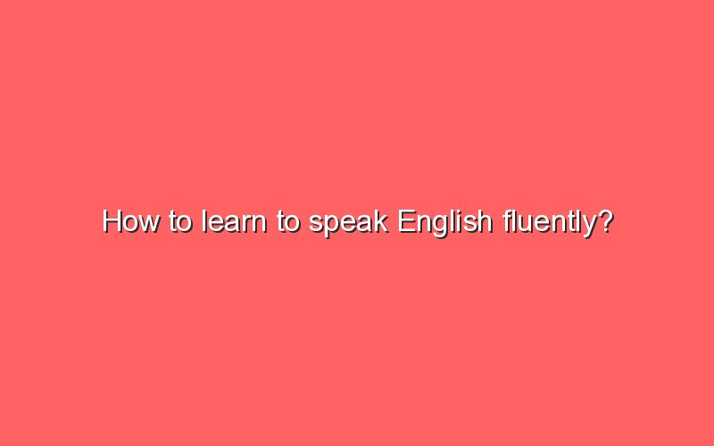 how-to-learn-to-speak-english-fluently-sonic-hours