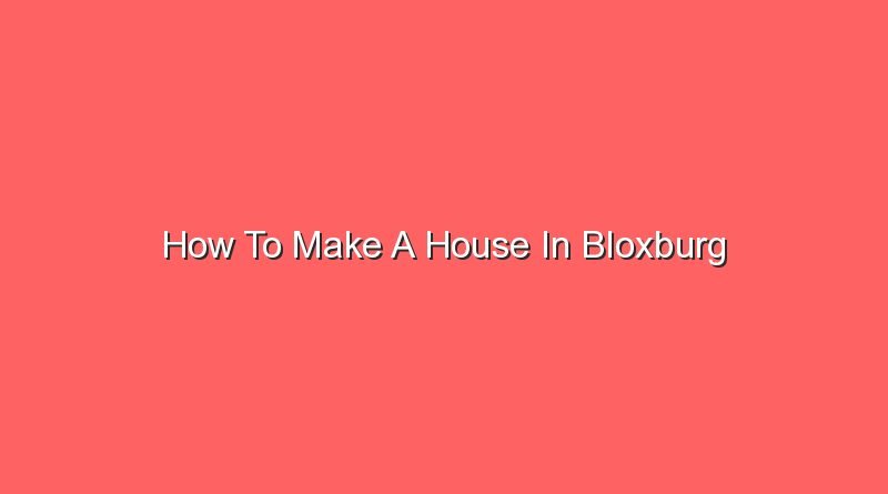 how to make a house in bloxburg 12925