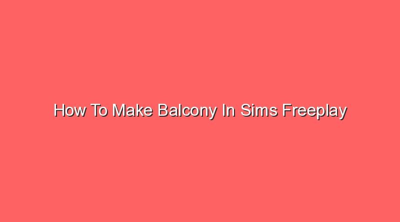 how to make balcony in sims freeplay 16892