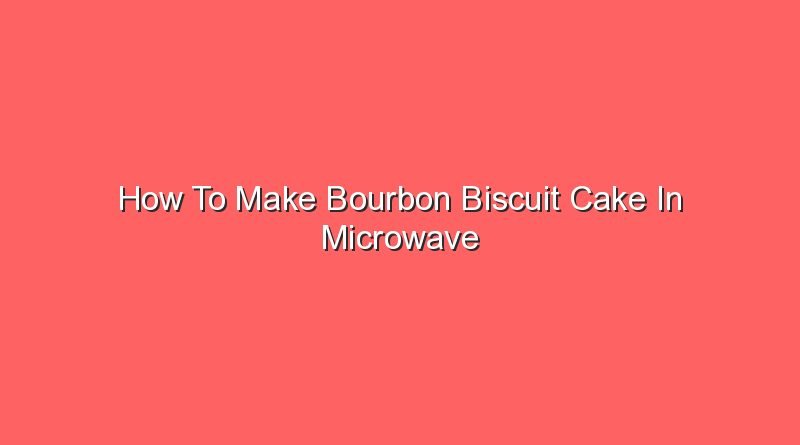 how to make bourbon biscuit cake in microwave 20549