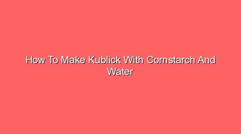 how to make kublick with cornstarch and water 20577